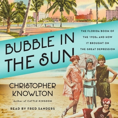 Bubble in the Sun: The Florida Boom of the 1920s and How It Brought on the Great Depression by Knowlton, Christopher