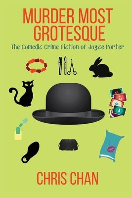 Murder Most Grotesque: The Comedic Crime Fiction of Joyce Porter by Chan, Chris