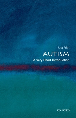 Autism: A Very Short Introduction by Frith, Uta