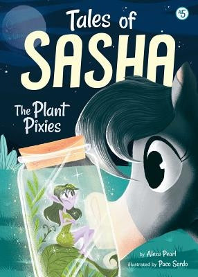 Tales of Sasha 5: The Plant Pixies by Pearl, Alexa