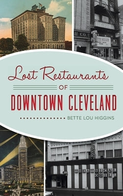 Lost Restaurants of Downtown Cleveland by Higgins, Bette Lou