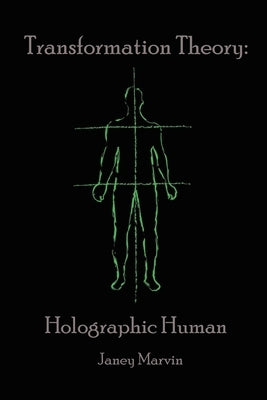 Holographic Human Transformation Theory by Marvin, Janey