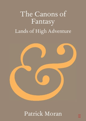 The Canons of Fantasy: Lands of High Adventure by Moran, Patrick