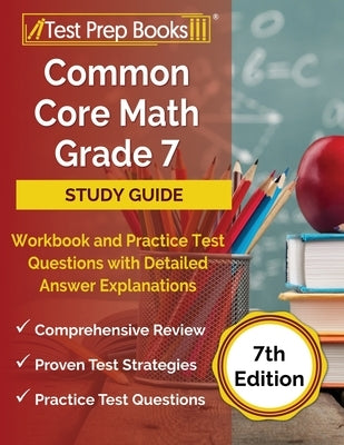 Common Core Math Grade 7 Study Guide Workbook and Practice Test Questions with Detailed Answer Explanations [7th Edition] by Rueda, Joshua