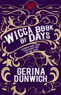 The Wicca Book of Days: Legend and Lore for Every Day of the Year by Dunwich, Gerina