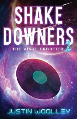 Shakedowners 2: The Vinyl Frontier by Woolley, Justin