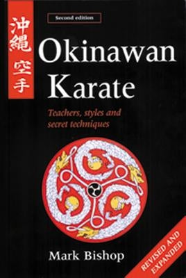 Okinawan Karate: Teachers, Styles and Secret Techniques by Bishop, Mark