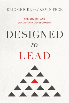 Designed to Lead: The Church and Leadership Development by Geiger, Eric