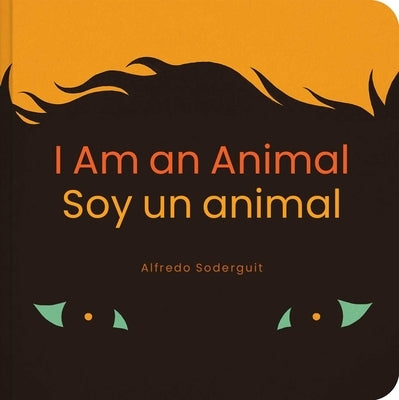 I Am an Animal / Soy Un Animal: (Bilingual Board Books for Babies) by Soderguit, Alfredo