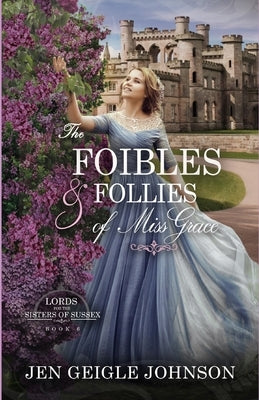 The Foibles and Follies of Miss Grace: Sweet Regency Romance by Johnson, Jen Geigle