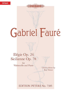 Elégie Op. 24 and Sicilienne Op. 78 for Cello and Piano: Urtext by Faur&#233;, Gabriel
