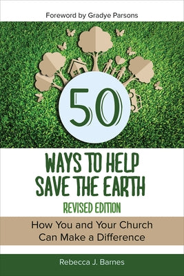 50 Ways to Help Save the Earth, Revised Edition by Barnes, Rebecca J.