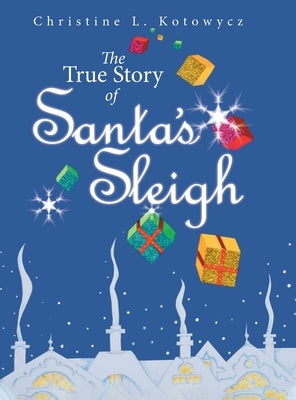 The True Story of Santa's Sleigh by Kotowycz, Christine