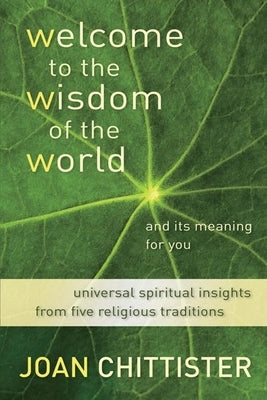 Welcome to the Wisdom of the World and Its Meaning for You by Chittister, Joan D.