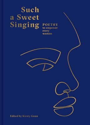 Such a Sweet Singing: Poetry to Empower Every Woman by Gunn, Kirsty