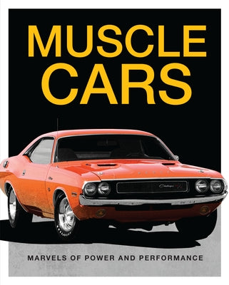 Muscle Cars: Marvels of Power and Performance by Publications International Ltd