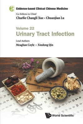 Evidence-Based Clinical Chinese Medicine - Volume 22: Urinary Tract Infection by Xue, Charlie Changli