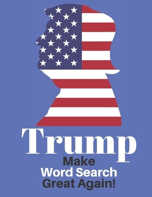 Trump Make Word Search Great Again: Love him or Not Enjoy This Political Word Find Anywhere by Your Noodle, Exercise
