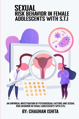 An empirical investigation of pschosocial factors and sexual risk behavior in female adolescents with STIs. by Ishita, Chauhan