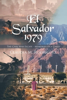 El Salvador 1979: The Civil War Escape - Memories of a Child by Rodriguez, Claudia M.