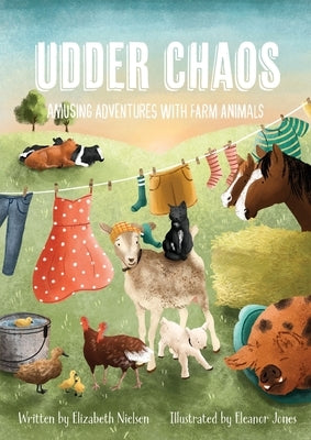 Udder Chaos: Amusing Adventures with Farm Animals by Nielsen, Elizabeth