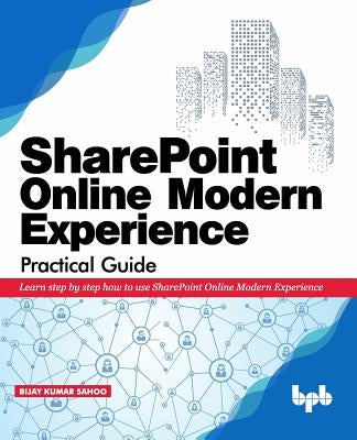 SharePoint Online Modern Experience Practical Guide: Learn step by step how to use SharePoint Online Modern Experience by Nadarajan, Sathish