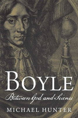 Boyle: Between God and Science by Hunter, Michael