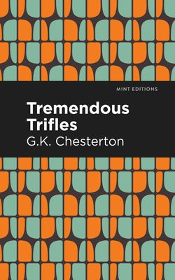 Tremendous Trifles by Chesterton, G. K.