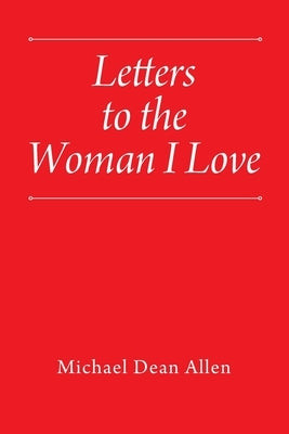 Letters to the Woman I Love by Allen, Michael Dean