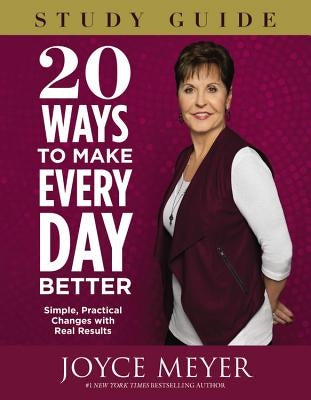 20 Ways to Make Every Day Better: Simple, Practical Changes with Real Results by Meyer, Joyce