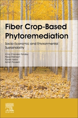 Fiber Crop-Based Phytoremediation: Socio-Economic and Environmental Sustainability by Pandey, Vimal Chandra