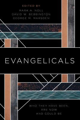Evangelicals: Who They Have Been, Are Now, and Could Be by Noll, Mark a.