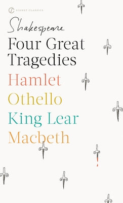 Four Great Tragedies: Hamlet; Othello; King Lear; Macbeth by Shakespeare, William