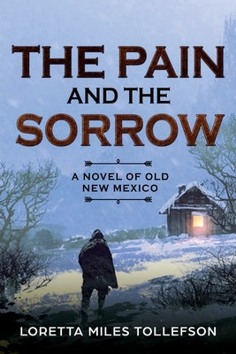 The Pain and The Sorrow: A Novel of Old New Mexico by Miles Tollefson, Loretta