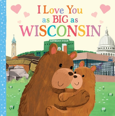 I Love You as Big as Wisconsin by Rossner, Rose