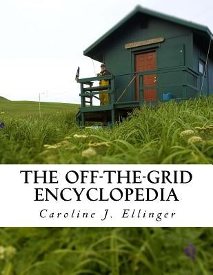 The Off-The-Grid Encyclopedia by Ellinger, Caroline J.