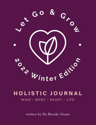 Let Go & Grow Holistic Journal [2022 Winter Edition] by Stuart, Brooke