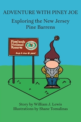 Adventure with Piney Joe: Exploring the New Jersey Pine Barrens Volumes I & II by Lewis, William J.