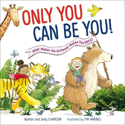 Only You Can Be You: What Makes You Different Makes You Great by Clarkson, Sally