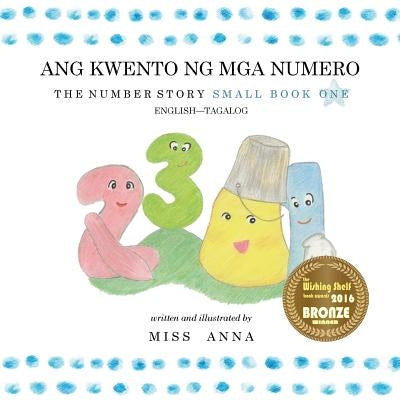 The Number Story 1 ANG KWENTO NG NUMERO: Small Book One English-Tagalog/Filipino by , Anna