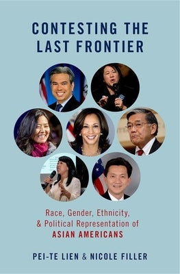 Contesting the Last Frontier: Race, Gender, Ethnicity, and Political Representation of Asian Americans by Lien, Pei-Te