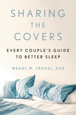Sharing the Covers: Every Couple's Guide to Better Sleep by Troxel, Wendy M.