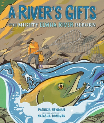A River's Gifts: The Mighty Elwha River Reborn by Newman, Patricia
