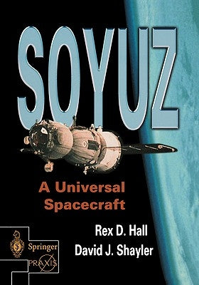 Soyuz: A Universal Spacecraft by Hall, Rex