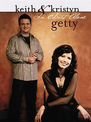 Keith & Kristyn Getty: In Christ Alone by Getty Keith &. Kristyn