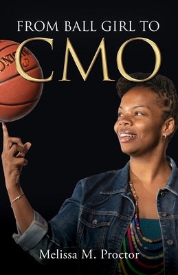 From Ball Girl to CMO by Proctor, Melissa M.