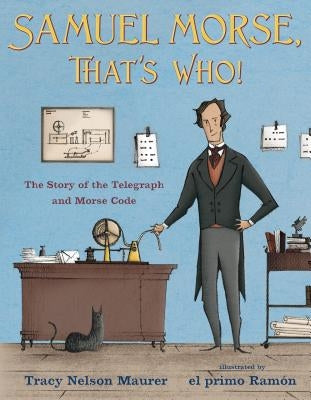Samuel Morse, That's Who!: The Story of the Telegraph and Morse Code by Maurer, Tracy Nelson