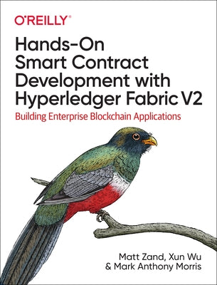 Hands-On Smart Contract Development with Hyperledger Fabric V2: Building Enterprise Blockchain Applications by Zand, Matt