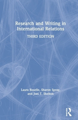 Research and Writing in International Relations by Roselle, Laura