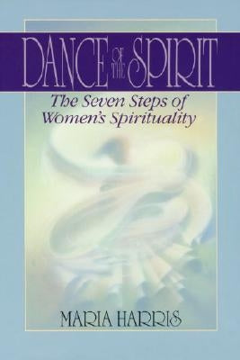 Dance of the Spirit: The Seven Stages of Women's Spirituality by Harris, Maria